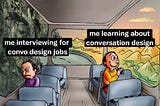 meme of two passengers on a train. one passenger is sitting on the side of car with a beautiful sunrise mountain view, while the other passenger is depressed looking at the mountain-side itself, with no light, only rocks. on the sunny side, the text overylayed reads: “me learning about conversation design” on the sad side, the text reads “me interviewing for convo design jobs”