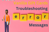 Vanilla Gift Cards: Troubleshooting Error Messages