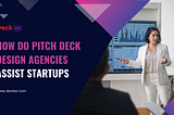 How do pitch deck design agencies assist startups?