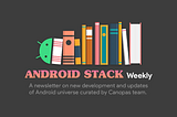 Android Stack Weekly — Issue#136