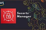 AWS Secrets Manager — A Secure Solution for Credential Management