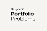 Portfolio Problems that Every Designer Meets