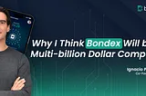 Why I Believe Bondex Will be a Multi-billion Dollar Company