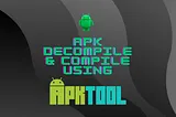 Decompile and Recompile APK using APKTOOL :Beginners Guide