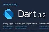 Announcing Dart 3.2