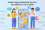 Mobile App Marketing in 2024: Trends, Tactics & Success Strategies | SSTech System