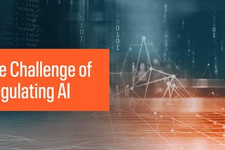 The Challenge of Regulating AI