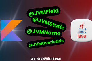 Everything about JVMField, JVMOverloads, JVMName, and JVMStatic annotations in Kotlin