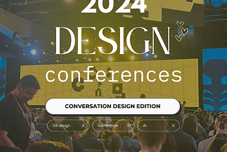 bolded text over an image of the 2023 Figma Config conference main stage. the auditorium is full and well lit. over the image read, “2024 design conferences”. conversation design edition.