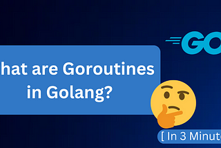 What are Goroutines? Learn in 3 Minutes