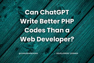 Can ChatGPT Write Better PHP Codes Than a Web Developer?