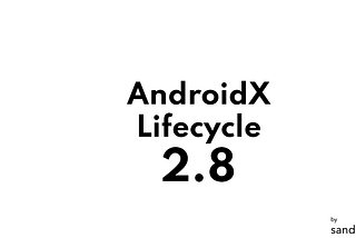 What’s New in AndroidX Lifecycle 2.8