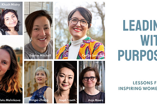 Leading with purpose panel collage with 7 women leaders in UX, of different ethnicities, all smiling. Top left to right: Khush Mistry, Sophie Mitchell, Cecilia Scolaro. Bottom left to right: Aleks Melnikova, Mingxi Zhang, Steph Troeth , Anja Maerz.