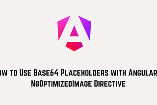 How to Use Base64 Placeholders with Angular’s NgOptimizedImage Directive