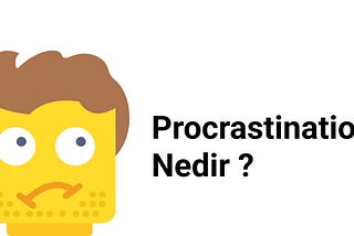 Procrastination (Erteleme) Nedir ?