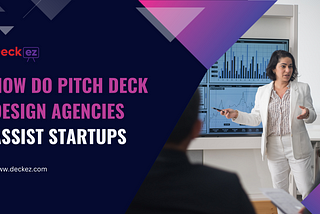 How do pitch deck design agencies assist startups?