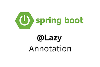 Understanding Lazy Initialization in Spring Boot