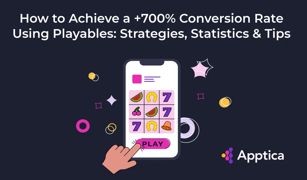 How to Achieve a +700% Conversion Rate Using Playables: Strategies, Statistics & Tips