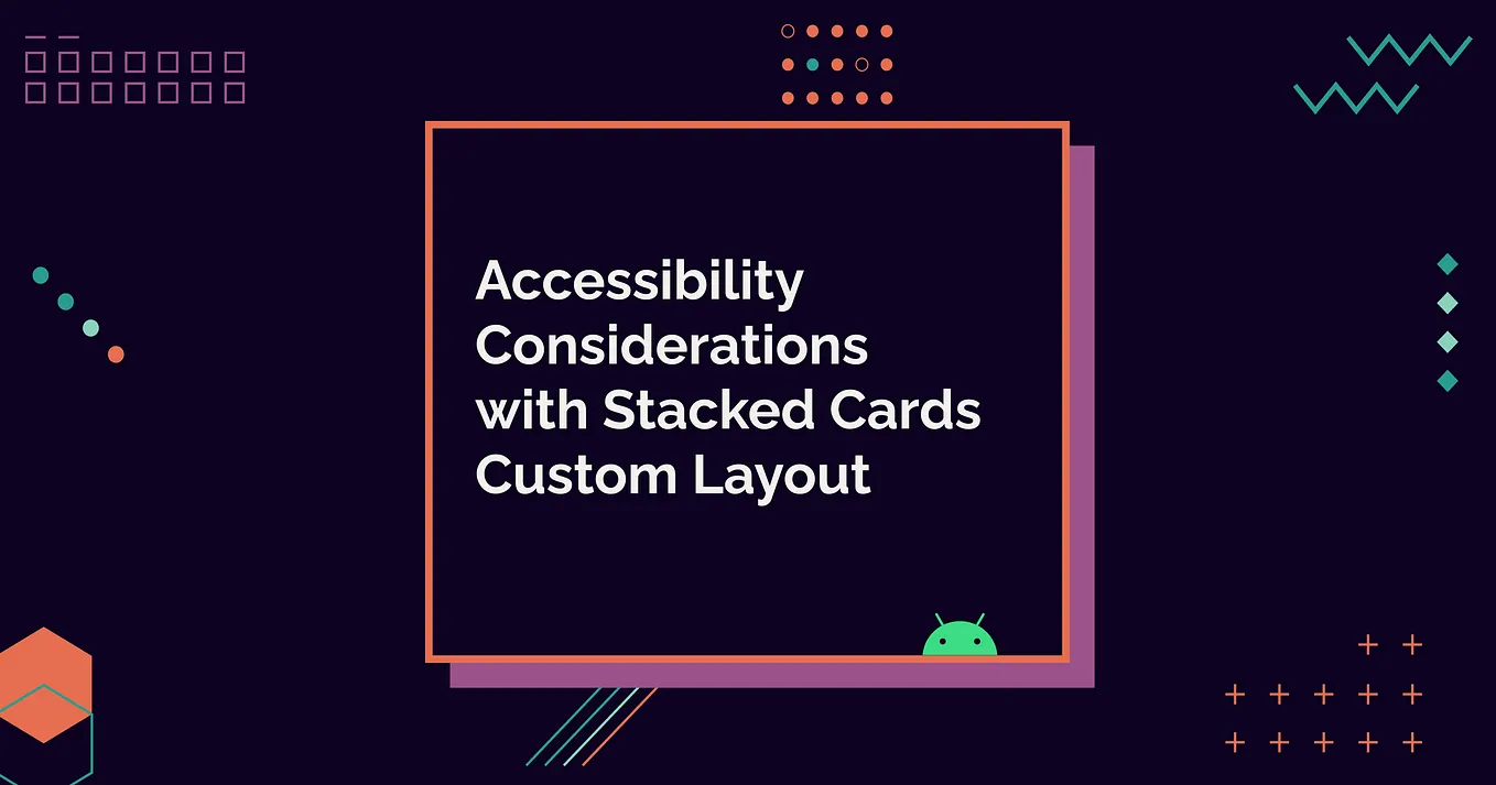 Accessibility Considerations with Stacked Cards Custom Layout