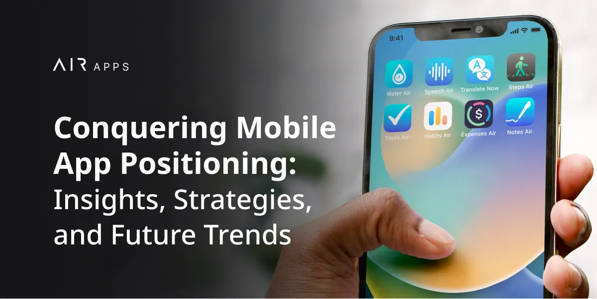 Navigating the Mobile App Seas: A Comprehensive Guide to Effective Positioning