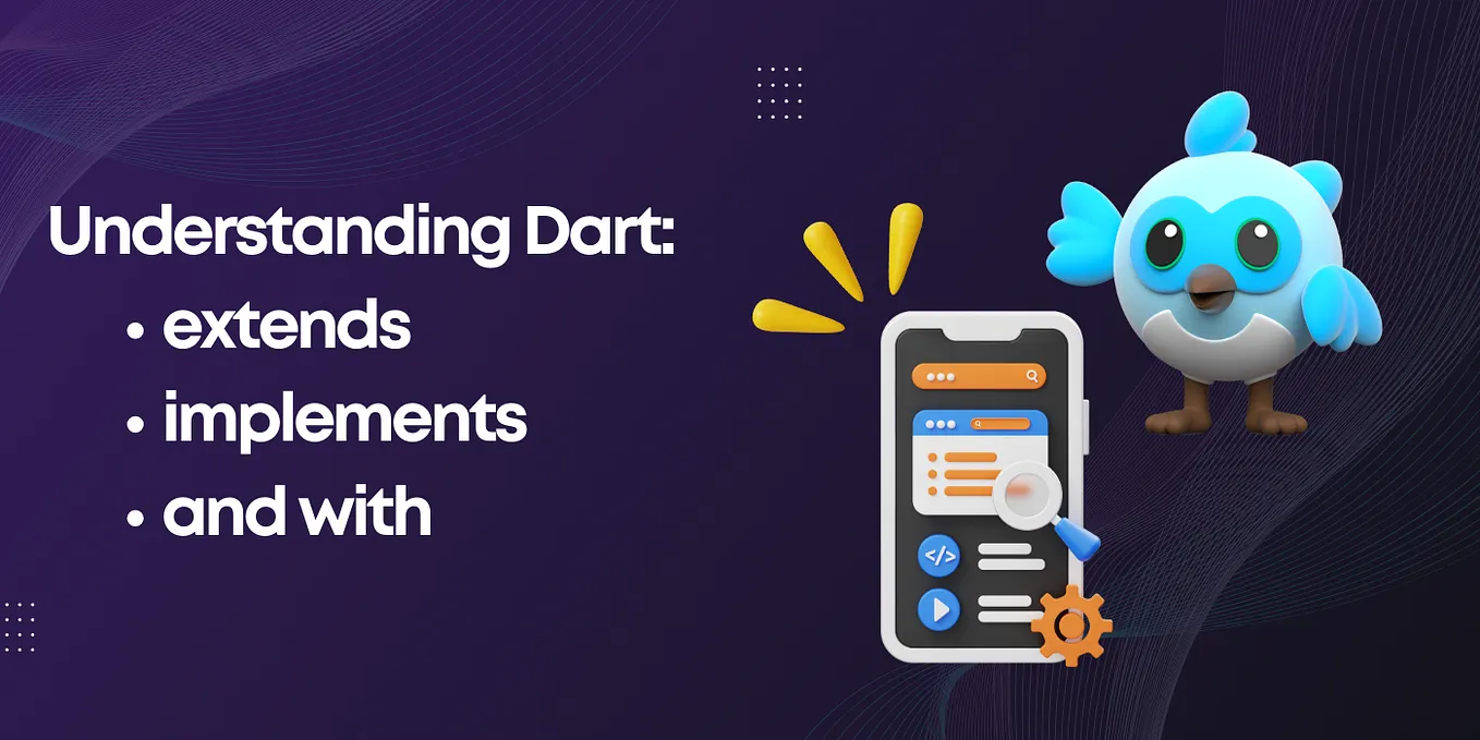 Understanding Dart: extends, implements, and with
