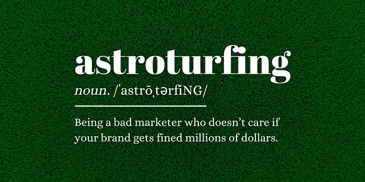 Astroturfing: What It Is & Why You Should Run the Hell Away from It