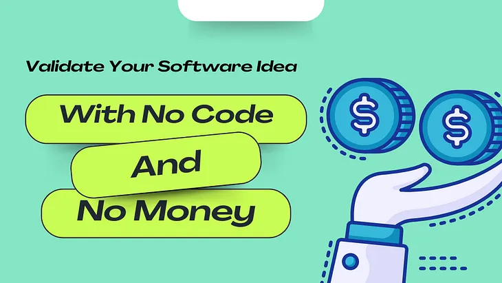 Validate Your Software Idea Without Writing Code or Spending Money