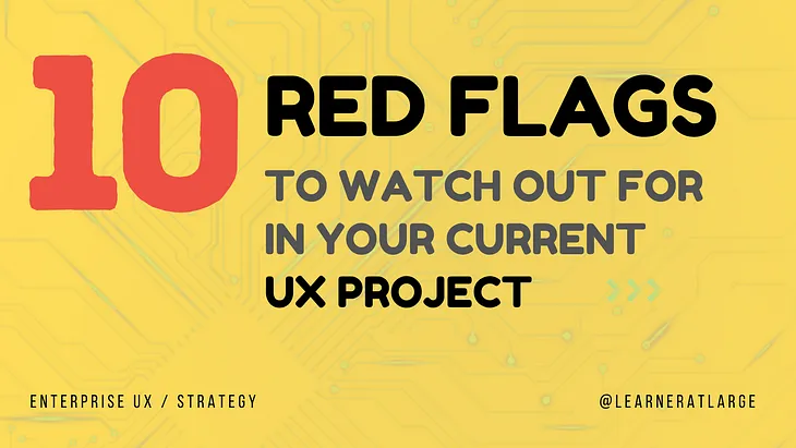 10 Red Flags to watch out for in your current UX project