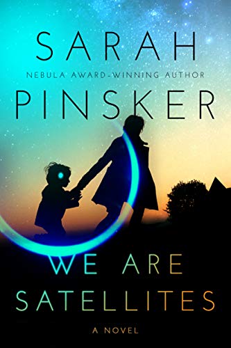 WE ARE SATELLITES,  by Sarah Pinsker