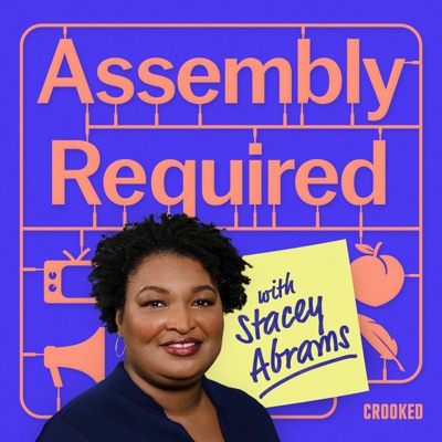 Assembly Required with Stacey Abrams:Crooked Media