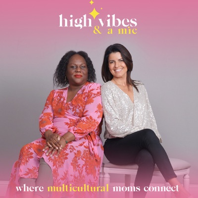 High Vibes And A Mic | Motherhood, Family, Friendships, International Culture, Wellness, Spirituality:Veronique and Silvia -- Immigrant Moms - Motherhood Conversations, Energy Healing, Family Dynamics, Bilingual Families