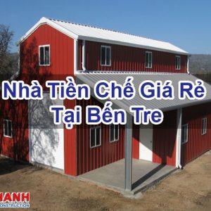 Nhà Tiền Chế Giá Rẻ Tại Bến Tre