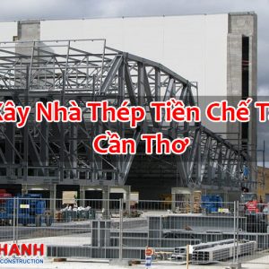 Xây Nhà Thép Tiền Chế Tại Cần Thơ