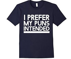 I Prefer My Puns Intended T-Shirt