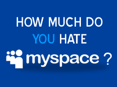 How Much Do You Hate Myspace?