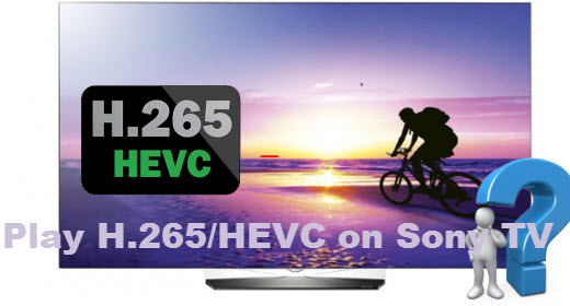 Stream H.265/HEVC files on Sony TV Smoothly