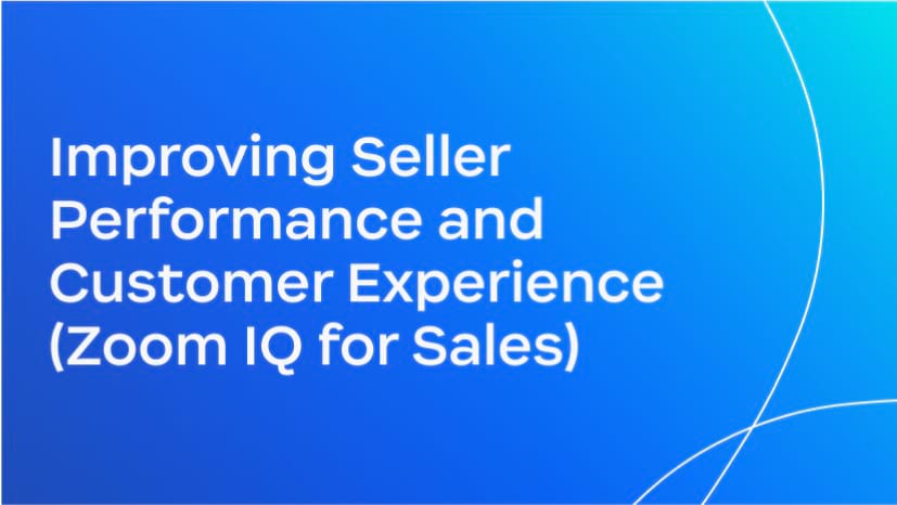 Improving Seller Performance and Customer Experience (Zoom Revenue Accelerator)