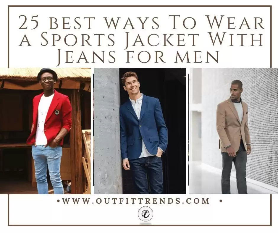 How To Wear a Sports Jacket With Jeans–25 Outfit Ideas for Men