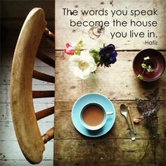 the words you speak become the house you live in