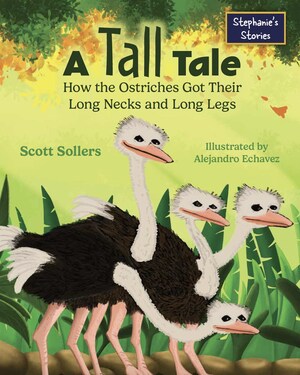 Celebrated New Children's Book "A Tall Tale: How the Ostriches Got Their Long Necks and Long Legs" Promotes Lessons of Compromise and Collaboration