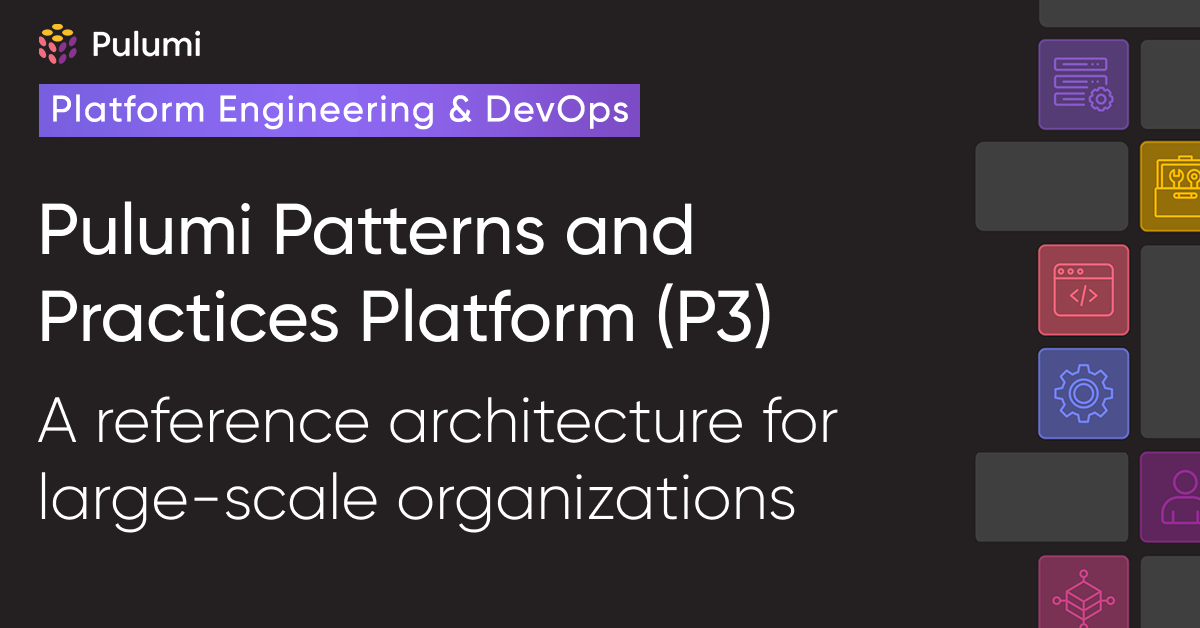 Pulumi Patterns and Practices Platform (P3): A reference architecture for large-scale organizations