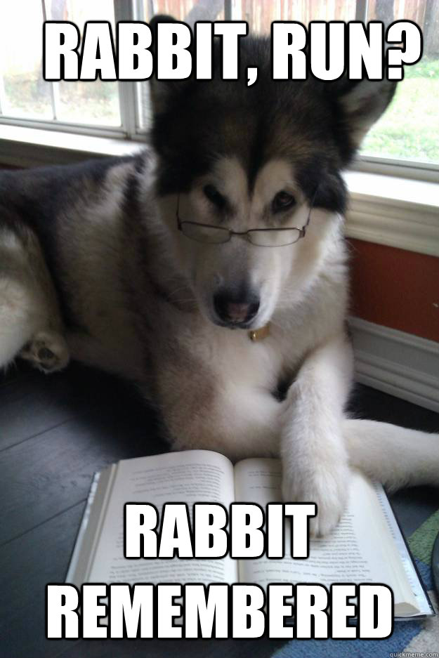 rabbit, run? rabbit remembered - rabbit, run? rabbit remembered  Condescending Literary Pun Dog