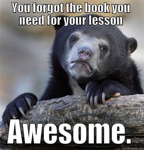 CMA meme - YOU FORGOT THE BOOK YOU NEED FOR YOUR LESSON AWESOME. Confession Bear