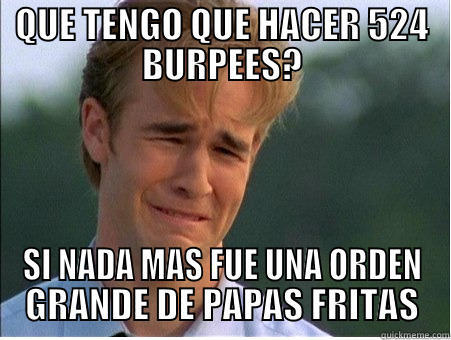 I HATE BURPEES - QUE TENGO QUE HACER 524 BURPEES? SI NADA MAS FUE UNA ORDEN GRANDE DE PAPAS FRITAS 1990s Problems