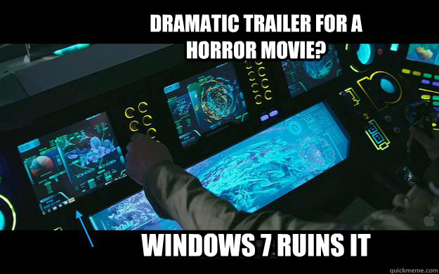 Dramatic Trailer for a horror movie? Windows 7 ruins it  