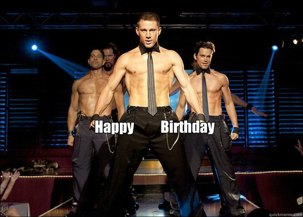 Happy Birthday  Magic Mike