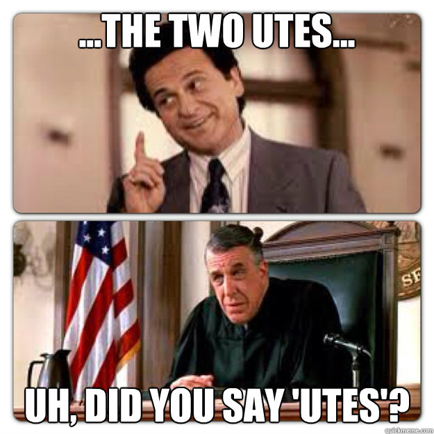 ...The Two Utes... Uh, did you say 'utes'? - ...The Two Utes... Uh, did you say 'utes'?  My Cousin Vinny