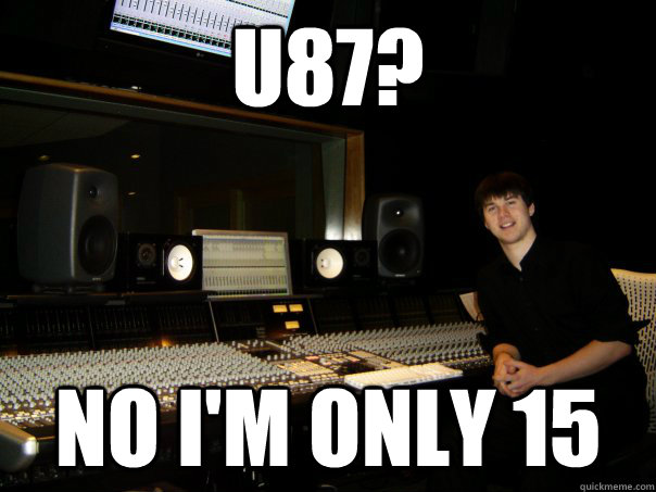 u87? no i'm only 15  