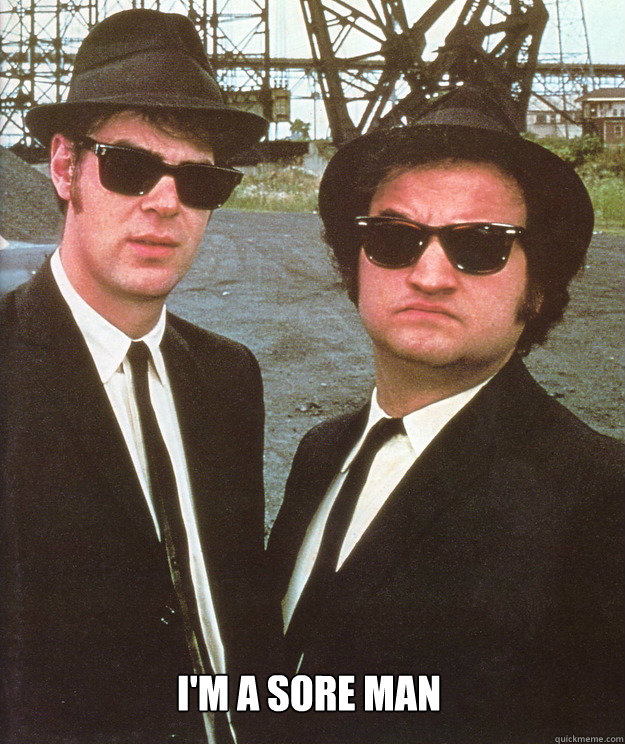  I'm a sore man  blues brothers