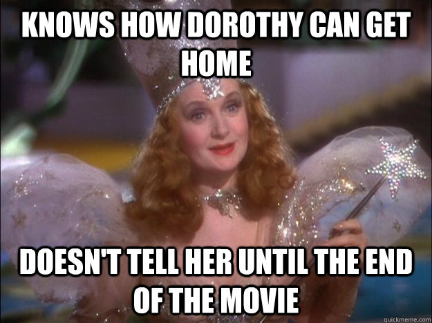 knows how dorothy can get home Doesn't tell her until the end of the movie  